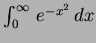 $\int_0^\infty\, e^{-x^2}\,dx$