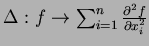 $\Delta: f\rightarrow \sum_{i=1}^n \frac{\partial^2 f}{\partial x_i^2}$