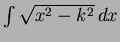 $\int \sqrt{x^2 - k^2}\,dx$