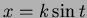 $x= k\sin t$