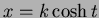 $x= k\cosh t$