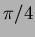 $\pi/4$