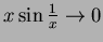 $x\sin\frac1{x}\to 0$