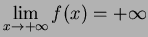 $\displaystyle\lim_{x\to +\infty} f(x) = +\infty$