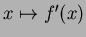 $x\mapsto f'(x)$