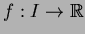 $f:I\to \mathbb{R}$