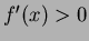$f'(x)> 0$