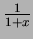 $\frac1{1+x}$