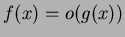 $f(x) = o(g(x))$
