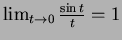 $\lim_{t\to 0} \frac{\sin t}{t}=1$