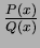 $\frac{P(x)}{Q(x)}$
