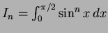$I_n=\int_0^{\pi/2} \sin^n x\,dx$