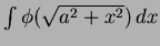 $\int \phi(\sqrt{a^2 + x^2})\,dx$