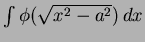 $\int \phi(\sqrt{x^2 - a^2})\,dx$