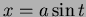 $x= a\sin t$