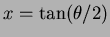 $x=\tan(\theta/2)$