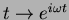 $t\rightarrow e^{i\omega t}$