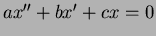 $ax'' + b x' + cx =0$