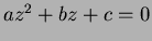 $az^2 + b z + c =0$