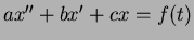 $a x'' + b x' + c x = f(t)$
