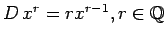 $D\,x^r= rx^{r-1}, r\in \mathbb{Q}$