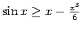 $\sin x \ge x- \frac{x^3}6$
