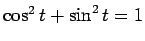 $\cos^2 t + \sin^2 t=1$