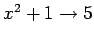 $x^2 +1\to 5$