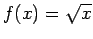 $f(x) = \sqrt{x}$