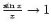 $\frac{\sin x}x \to 1$