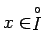 $x\in \stackrel{\circ}{I}$