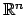 $ \mathbb{R}^n$