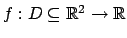 $ f:D\subseteq \mathbb{R}^2\rightarrow \mathbb{R}$