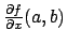 $ \frac{\partial f}{\partial x}(a,b)$