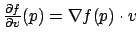 $ \frac{\partial f}{\partial v}(p) = \nabla f(p)\cdot v$
