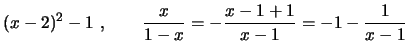 $\displaystyle (x-2)^2-1\ ,\quad\quad \frac{x}{1-x}=-\frac{x-1+1}{x-1}=-1-\frac{1}{x-1}$