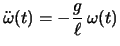 $\displaystyle \ddot\omega (t)=-\frac{g}{\ell }\,\omega(t)$