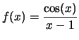 $\displaystyle f(x)=\frac{\cos(x)}{x-1}$