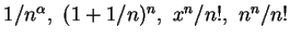 $ 1/n^\alpha ,\ (1+1/n)^n,\ x^n/n!,\ n^n/n! $