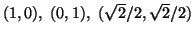 $ (1,0), (0,1), (\sqrt 2/2,\sqrt 2/2)$