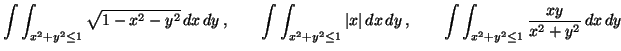 $\displaystyle \int\int_{x^2+y^2\leq 1}\sqrt{1-x^2-y^2} dx dy  ,\qquad \int\i...
... x\vert dx dy  ,
\qquad \int\int_{x^2+y^2\leq 1}\frac{xy}{x^2+y^2} dx dy $