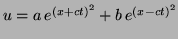 $ u=a e^{(x+ct)^2}+b e^{(x-ct)^2}$