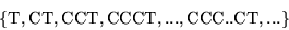 \begin{displaymath}\{{\rm T,CT,CCT,CCCT,...,CCC..CT},...\}\end{displaymath}