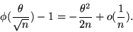 \begin{displaymath}\phi(\frac{\theta}{\sqrt{n}}) - 1 = -\frac{\theta^2}{2n} + o(\frac{1}{n}).\end{displaymath}