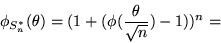 \begin{displaymath}\phi_{S_n^*}(\theta) = (1 + (\phi(\frac{\theta}{\sqrt{n}}) - 1))^n = \end{displaymath}