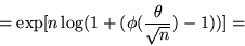 \begin{displaymath}= \exp [n\log (1 + (\phi(\frac{\theta}{\sqrt{n}}) - 1))] = \end{displaymath}