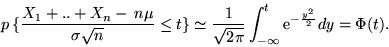 \begin{displaymath}p\,\{ \frac{X_1+..+X_n -\, n\mu}{\sigma \sqrt{n}} \leq t \}
...
...\pi}} \int_{-\infty}^t {\rm e}^{-\frac{y^2}{2}} dy
= \Phi (t).\end{displaymath}