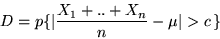 \begin{displaymath}D = p\{ \vert \frac{X_1+..+X_n }{n} - \mu\vert > c \,\} \end{displaymath}