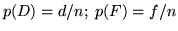 $p(D) =
d/n; \; p(F) = f/n$