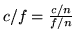 $c/f =
\frac{c/n}{f/n}$